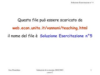 Questo file può essere scaricato da web.econ.unito.it/vannoni/teaching.html