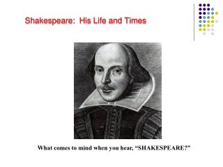 Shakespeare: His Life and Times