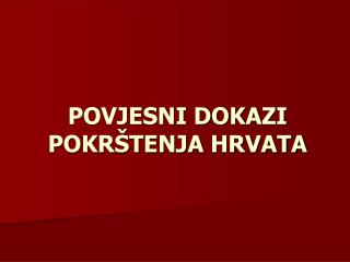 POVJESNI DOKAZI POKRŠTENJA HRVATA