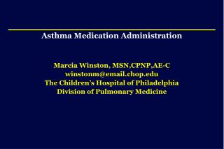 Asthma Medication Administration Marcia Winston, MSN,CPNP,AE-C winstonm@email.chop