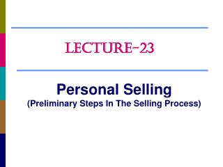 Personal Selling (Preliminary Steps In The Selling Process)