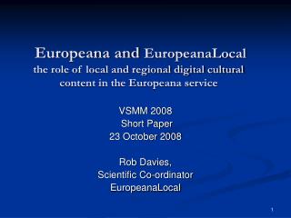 VSMM 2008 Short Paper 23 October 2008 Rob Davies, Scientific Co-ordinator EuropeanaLocal