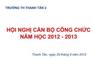 HỘI NGHỊ CÁN BỘ CÔNG CHỨC NĂM HỌC 2012 - 2013