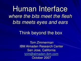 Human Interface where the bits meet the flesh bits meets eyes and ears
