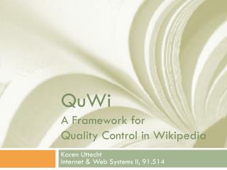 QuWi A Framework for Quality Control in Wikipedia