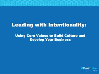 Leading with Intentionality: Using Core Values to Build Culture and Develop Your Business