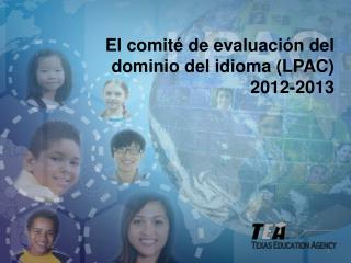 El comité de evaluación del dominio del idioma (LPAC) 2012-2013