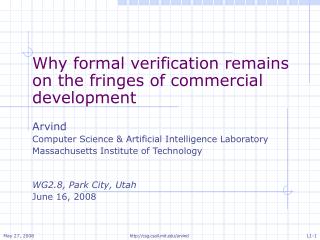 Why formal verification remains on the fringes of commercial development Arvind