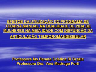 Professora Ms.Renata Cristina Di Grazia Professora Dra. Vera Madruga Forti