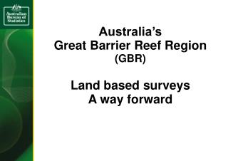 Australia’s Great Barrier Reef Region (GBR) Land based surveys A way forward