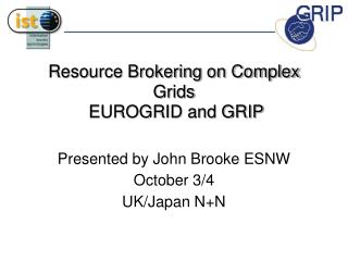 Resource Brokering on Complex Grids EUROGRID and GRIP