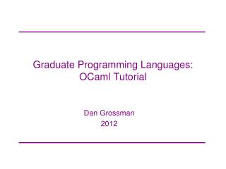 Graduate Programming Languages: OCaml Tutorial