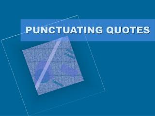 PUNCTUATING QUOTES