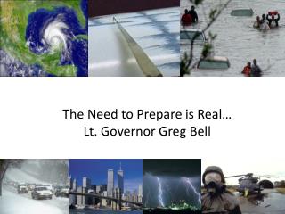 The Need to Prepare is Real… Lt. Governor Greg Bell
