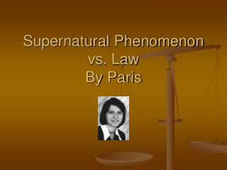 Supernatural Phenomenon vs. Law By Paris