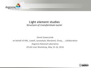 Light element studies Structure of transfermium nuclei