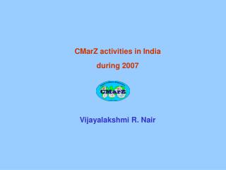 CMarZ activities in India during 2007 Vijayalakshmi R. Nair