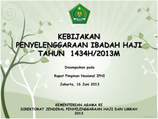 KEBIJAKAN PENYELENGGARAAN IBADAH HAJI TAHUN 143 4 H/201 3 M