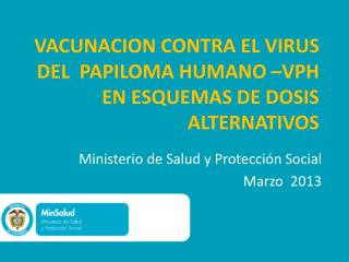 VACUNACION CONTRA EL VIRUS DEL PAPILOMA HUMANO –VPH EN ESQUEMAS DE DOSIS ALTERNATIVOS