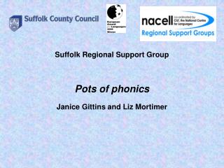 Suffolk Regional Support Group Pots of phonics Janice Gittins and Liz Mortimer
