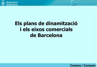 Els plans de dinamització i els eixos comercials de Barcelona