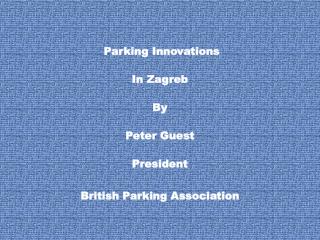 Parking Innovations In Zagreb By Peter Guest President British Parking Association