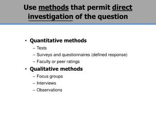 Use methods that permit direct investigation of the question