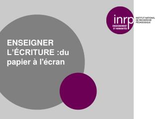 ENSEIGNER L’ÉCRITURE :du papier à l'écran
