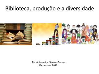 Biblioteca, produção e a diversidade