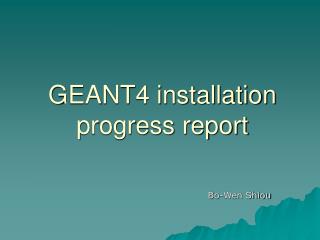 GEANT4 installation progress report