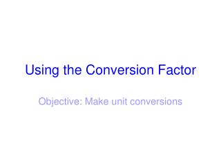 Using the Conversion Factor