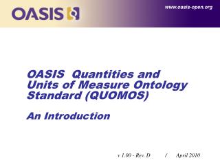OASIS Quantities and Units of Measure Ontology Standard (QUOMOS) An Introduction