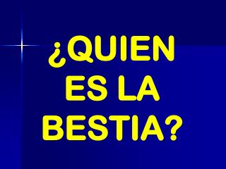 ¿QUIEN ES LA BESTIA?