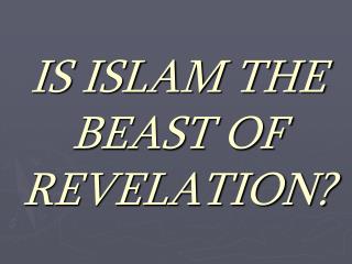 IS ISLAM THE BEAST OF REVELATION?