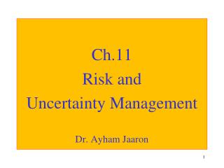 Ch.11 Risk and Uncertainty Management Dr. Ayham Jaaron