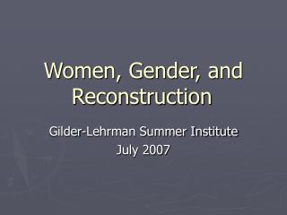 Women, Gender, and Reconstruction