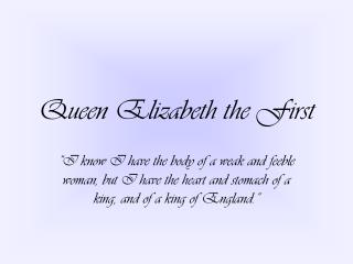 Queen Elizabeth the First