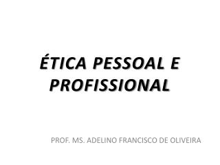 ÉTICA PESSOAL E PROFISSIONAL