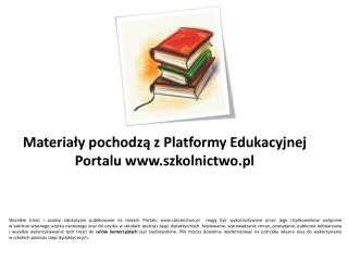 Materiały pochodzą z Platformy Edukacyjnej Portalu szkolnictwo.pl