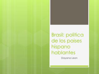 Brasil : politica de los paises hispano hablantes