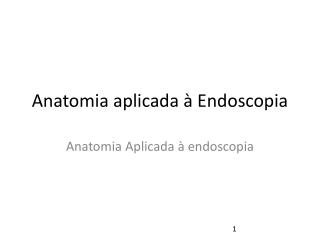 Anatomia aplicada à Endoscopia