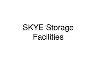 SKYE Storage Facilities