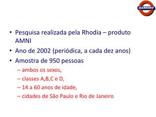 Pesquisa realizada pela Rhodia – produto AMNI Ano de 2002 (periódica, a cada dez anos)