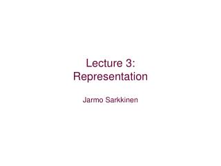 Lecture 3: Representation