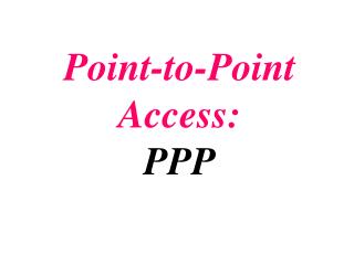 Point-to-Point Access: PPP