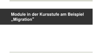 Module in der Kursstufe am Beispiel „Migration “