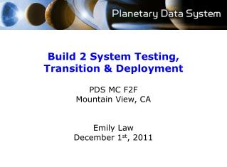 Build 2 System Testing, Transition &amp; Deployment