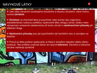 Jako látky návykové označujeme sloučeniny a skupiny sloučenin, které mohou vyvolat závislost .