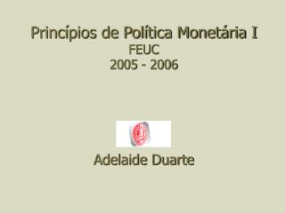 Princípios de Política Monetária I FEUC 2005 - 2006