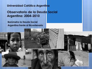 Universidad Católica Argentina Observatorio de la Deuda Social Argentina: 2004-2010